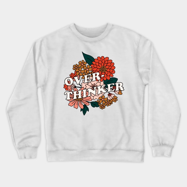 Overthinker Floral Crewneck Sweatshirt by Moon Ink Design